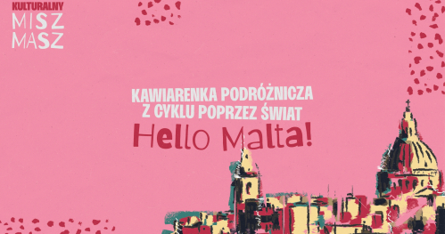 Kawiarenka podróżnicza "Hello Malta"  | Kulturalny Misz Masz