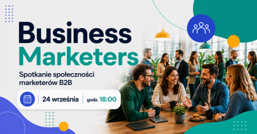 Spotkanie Społeczności  Marketerów B2B - Business Marketers