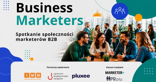 Spotkanie Społeczności  Marketerów B2B - Business Marketers