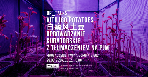 OP_TALKS | Vitiligo potatoes / 白癜风土豆 | Oprowadzanie kuratorskie [z tłumaczeniem na PJM]