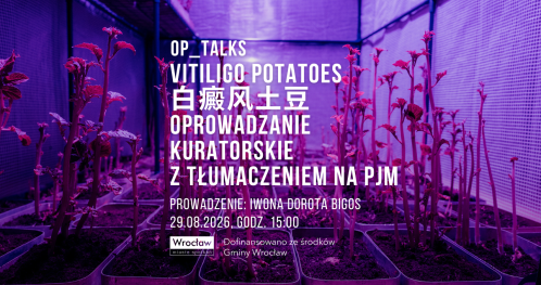 OP_TALKS | Vitiligo potatoes / 白癜风土豆 | Oprowadzanie kuratorskie [z tłumaczeniem na PJM]