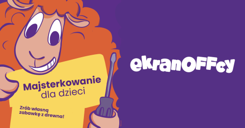 Warsztaty z majsterkowania dla dzieci z EkranOFFcy - stwórz własną drewnianą zabawkę!
