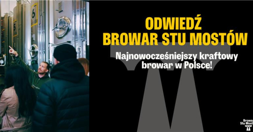 Urodziny Browaru Stu Mostów - zobacz najnowocześniejszy kraftowy browar w Polsce!