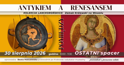 oprowadzanie autorskie POMIĘDZY ANTYKIEM A RENESANSEM Kolekcja Lanckorońskich w Zamku Królewskim na Wawelu