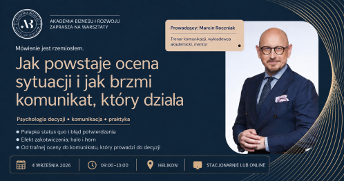 WARSZTATY AKADEMII: Jak powstaje ocena sytuacji i jak brzmi komunikat, który działa.