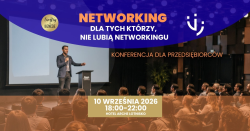 10.09.2026 Networking dla tych, którzy nie lubią networkingu - Konferencja dla Przedsiębiorców