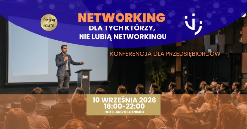 10.09.2026 Networking dla tych, którzy nie lubią networkingu - Konferencja dla Przedsiębiorców