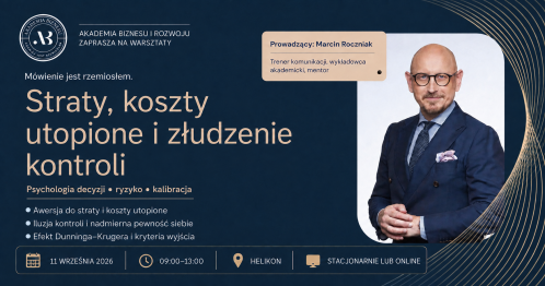 WARSZTATY AKADEMII: Straty, koszty utopione i złudzenie kontroli