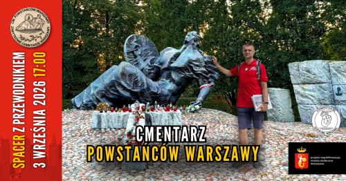 [3.09 17:00] Zabytkowe cmentarze Warszawy: 5/5 Cmentarz Powstańców Warszawy [darmowy spacer z przewodnikiem]