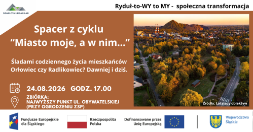 Spacer z cyklu "Miasto moje, a w nim…: Śladami codziennego życia mieszkańców- Orłowiec czy Radlikowiec? Dawniej i dziś.