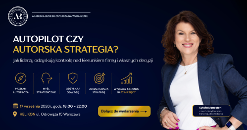 AUTOPILOT czy AUTORSKA STRATEGIA? Jak liderzy odzyskują kontrolę nad kierunkiem firmy i własnych decyzji
