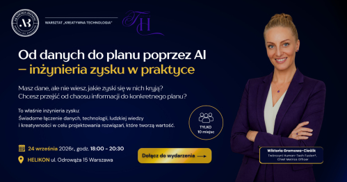 WARSZTAT "Kreatywna Technologia" "Od danych do planu poprzez AI - inżynieria zysku w praktyce"