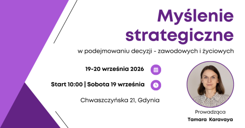 MYŚLENIE STRATEGICZNE w podejmowaniu decyzji - zawodowych i życiowych
