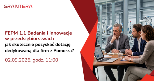 Webinar: FEPM 1.1 Badania i innowacje w przedsiębiorstwach - jak skutecznie pozyskać dotację dedykowaną dla firm z Pomorza?