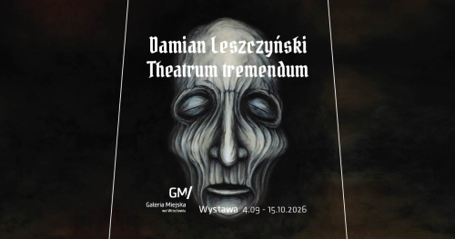 Wystawa malarstwa i rysunku "Damian Leszczyński / Theatrum tremendum" w Galerii Miejskiej we Wrocławiu.