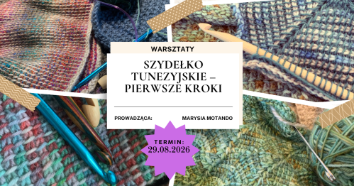 Warsztaty: SZYDEŁKO TUNEZYJSKIE - PIERWSZE KROKI