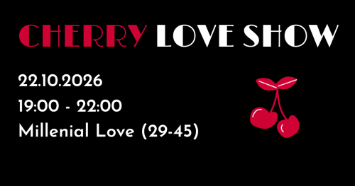 Cherry Love Show - 22.10.2026 - MILLENIALS (29-45)