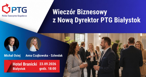 Wieczór Biznesowy z Nową Dyrektor PTG Białystok