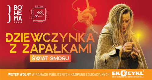 Spektakl "Dziewczynka z zapałkami. Świat smogu" | Bohema House | Bielańskie Centrum Edukacji Kulturalnej