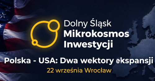 Dolny Śląsk. Mikrokosmos Inwestycji | VI Edycja | Polska-USA: Dwa wektory ekspansji