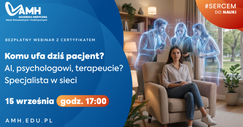 Webinar online z certyfikatem: Komu ufa dziś pacjent? AI, psychologowi, terapeucie? Specjalista w sieci!