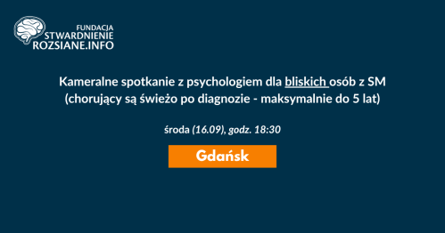 Kameralne spotkanie z psychologiem dla bliskich osób z niedawną diagnozą SM (Gdańsk, 16.09.2026, godz. 18:30)
