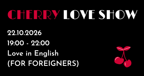 Cherry Love Show - 22.10.2026 - LOVE IN ENGLISH (FOR FOREIGNERS)