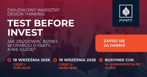 Test before invest. Jak zbudować biznes w oparciu o fakty, a nie iluzję? Warsztat Design Thinking