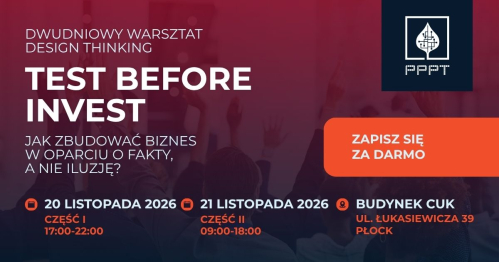 Test before invest. Jak zbudować biznes w oparciu o fakty, a nie iluzję? Warsztat Design Thinking