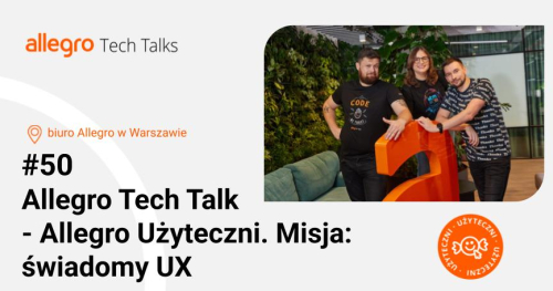 Allegro Tech Talks #50 - Allegro Użyteczni. Misja: świadomy UX