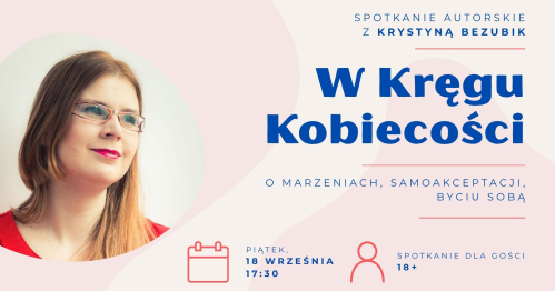 Spotkanie Autorskie z Krystyną Bezubik | W Kręgu Kobiecości - o marzeniach, samoakceptacji, byciu sobą