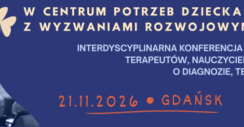 W centrum potrzeb dziecka z wyzwaniami rozwojowymi - Konferencja dla rodziców, terapeutów i nauczycieli