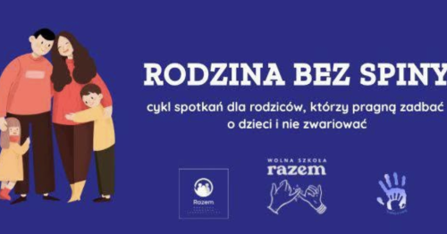 Rodzina bez spiny- cykl spotkań dla rodziców, którzy pragną zadbać o dzieci i nie zwariować.