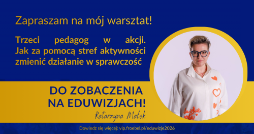 Warsztat: Trzeci pedagog w akcji. Jak za pomocą stref aktywności zmienić działanie w sprawczość.
