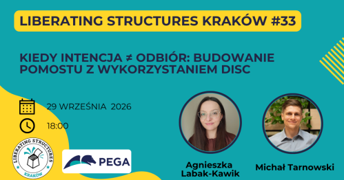 Kiedy intencja ≠ odbiór: Budowanie pomostu  z wykorzystaniem DISC - Liberating Structures Kraków #33