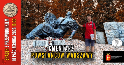 [TERMIN 3, 18.10 16:00] Zabytkowe cmentarze Warszawy: 5/5 Cmentarz Powstańców Warszawy [darmowy spacer z przewodnikiem]