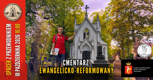 [TERMIN 3, 10.10 16:00] Zabytkowe cmentarze Warszawy: 4/5 Cmentarz Ewangelicko-Reformowany [darmowy spacer z przewodnikiem]