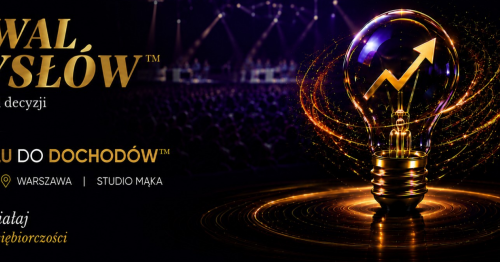 26.09.2027 FESTIWAL POMYSŁÓW - OD POTENCJAŁU DO DOCHODÓW ! BIZNES ZACZYNA SIĘ OD DECYZJI. ZAINSPIRUJ SIĘ I DZIAŁAJ -WARSZAWA