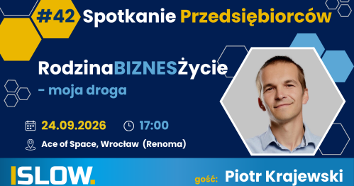 Spotkanie Przedsiębiorców SLOW#42 - RodzinaBiznesŻycie - Piotr Krajewski