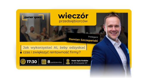 KRAKÓW - Jak wdrożyć AI, żeby odzyskać czas zespołu, swój oraz zwiększyć zyski firmy? - OWNER SPACE