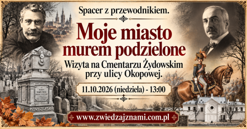 11.10.2026 (niedziela) - 13:00 - "Moje miasto murem podzielone"- wizyta na Cmentarzu Żydowskim. [Spacer]