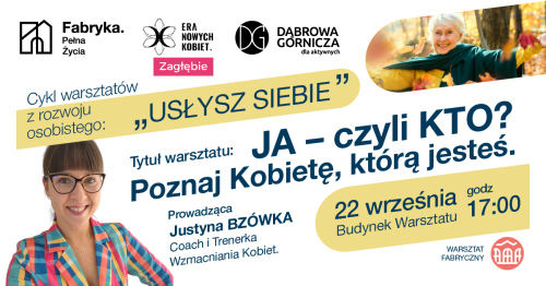 Ja - czyli KTO ? Poznaj Kobietę, którą jesteś. Cykl warsztatów z rozwoju osobistego ,,Usłysz Siebie"