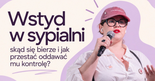 WEBINAR "Wstyd w sypialni - skąd się bierze i jak przestać oddawać mu kontrolę?" 24.09