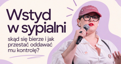 WEBINAR "Wstyd w sypialni - skąd się bierze i jak przestać oddawać mu kontrolę?" 24.09