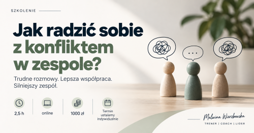 "Zgoda buduje, konflikt inspiruje - jak okiełznać trudne sytuacje w zespole?"