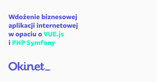 Wdożenie biznesowej  aplikacji internetowej w opaciu o VUE.js i PHP Symfony