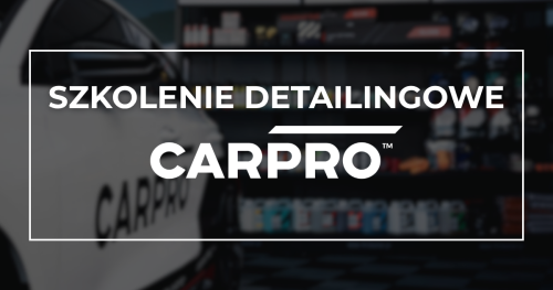 DETAILING | Szkolenie zaawansowane - CARPRO - Piotr Kudela