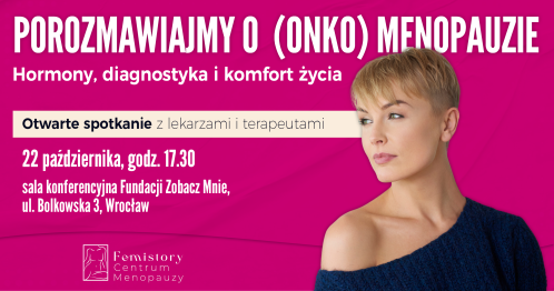 POROZMAWIAJMY O (ONKO)MENOPAUZIE. Hormony, diagnostyka i komfort życia