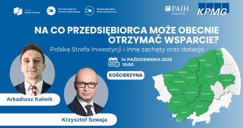 "Na co przedsiębiorca może obecnie otrzymać wsparcie? Polska Strefa Inwestycji i inne zachęty oraz dotacje."