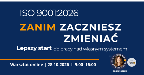 ISO 9001:2026 ZANIM ZACZNIESZ ZMIENIAĆ - Lepszy start do pracy nad własnym systemem
